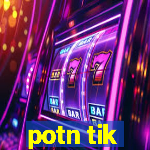 potn tik